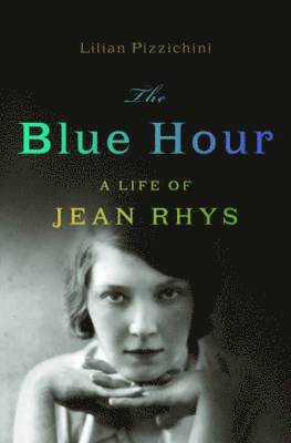 Lilian Pizzichini - Blue Hour: A Life of Jean Rhys, Inbunden