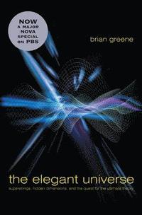 The Elegant Universe: Superstrings, Hidden Dimensions, and the Quest for the Ultimate Theory