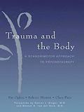 Trauma and the Body: A Sensorimotor Approach to Psychotherapy (Norton Series on Interpersonal Neurobiology)