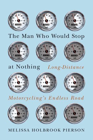 Melissa Holbrook Pierson - Man Who Would Stop at Nothing, Inbunden