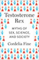Testosterone Rex - Myths Of Sex, Science, And Society