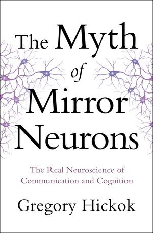 Gregory Hickok - Myth of Mirror Neurons, Inbunden