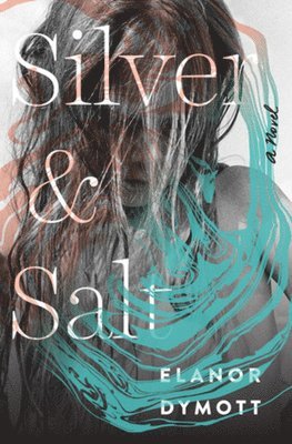 Elanor Dymott - Silver and Salt, Inbunden