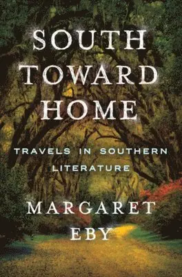 Margaret Eby - South Toward Home - Travels in Southern Literature, Inbunden. Tillgänglighet: Tillfälligt slut