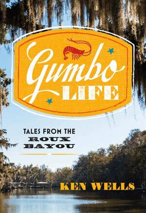 Ken Wells - Gumbo Life, Inbunden