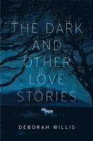Deborah Willis - Dark and Other Love Stories, Inbunden