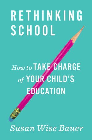 Susan Wise Bauer - Rethinking School, Inbunden
