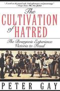 Cultivation of Hatred: The Bourgeois Experience: Victoria to Freud