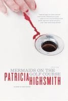 Patricia Highsmith - Mermaids on the Golf Course, Häftad