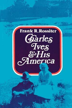 Frank R. Rossiter - Charles Ives and His America, Häftad