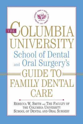 Rebecca W. Smith, Columbia University. School of Dental and Oral Surgery - Columbia University School of Dental and Oral Surgery's Guide to Family Dental Care, Häftad