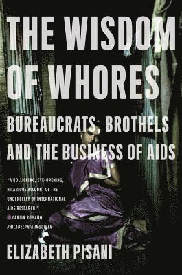 Elizabeth Pisani - The Wisdom of Whores: Bureaucrats, Brothels and the Business of AIDS, Häftad. Tillgänglighet: Lägg i varukorg