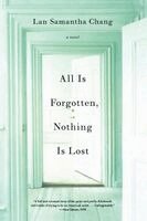 Lan Samantha Chang - All Is Forgotten, Nothing Is Lost, Häftad