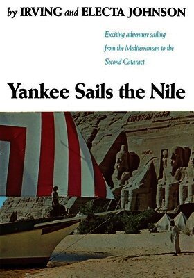 Irving Johnson, Electa Johnson - Yankee Sails the Nile: Exciting Adventure Sailing from the Mediterranean to the Second Cataract, Häftad. Tillgänglighet: Lägg i varukorg