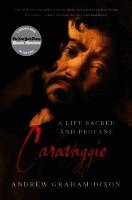 Andrew Graham-Dixon - Caravaggio: A Life Sacred and Profane, Häftad