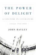 The Power of Delight: A Lifetine in Literature, Essays 1962-2002