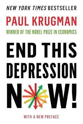 End This Depression Now! by Paul Krugman, Paul Krugman