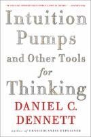 Intuition Pumps and Other Tools for Thinking