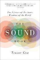 Trevor Cox - The Sound Book: The Science of the Sonic Wonders of the World, Häftad