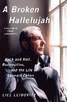 A Broken Hallelujah - Rock and Roll, Redemption, and the Life of Leonard Cohen