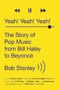 Yeah! Yeah! Yeah! - The Story Of Pop Music From Bill Haley To Beyonce