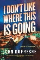 John Dufresne - I Don't Like Where This Is Going, Häftad