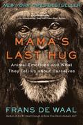 Mama`s Last Hug - Animal Emotions And What They Tell Us About Ourselves