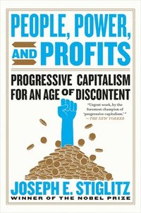 People, Power, and Profits - Progressive Capitalism for an Age of Discontent