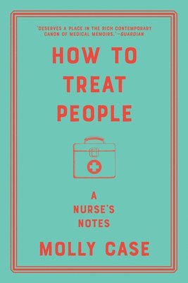 Molly Case - How to Treat People – A Nurse`s Notes, Häftad. Tillgänglighet: Lägg i varukorg