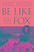 Be Like The Fox - MacHiavelli In His World
