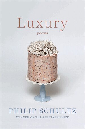 Philip Schultz - Luxury, Inbunden