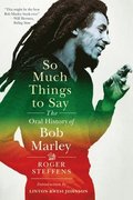 So Much Things to Say: The Oral History of Bob Marley