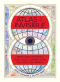 Atlas Of The Invisible - Maps And Graphics That Will Change How You See The World