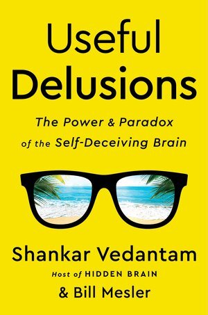 Shankar Vedantam, Bill Mesler - Useful Delusions, Inbunden