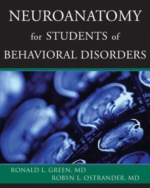 Ronald L. Green, Robyn L. Ostrander - Neuroanatomy for Students of Behavioral Disorders, Häftad