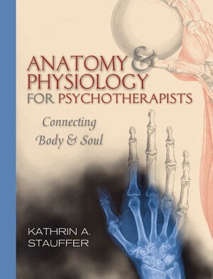 Kathrin A. Stauffer - Anatomy & Physiology for Psychotherapists, Häftad