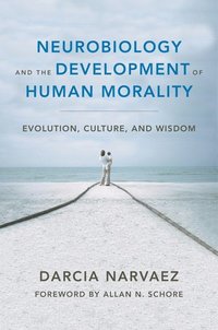 Neurobiology and the Development of Human Morality