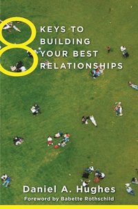 8 Keys to Building Your Best Relationships