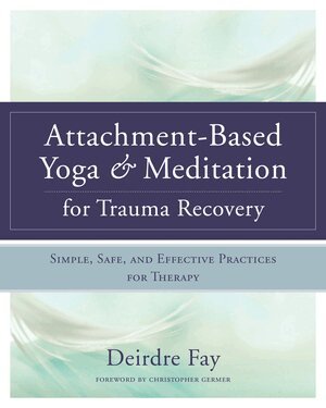 Deirdre Fay MSW - Attachment-Based Yoga & Meditation for Trauma Recovery, Inbunden