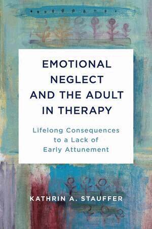 Kathrin A. Stauffer - Emotional Neglect and the Adult in Therapy, Inbunden