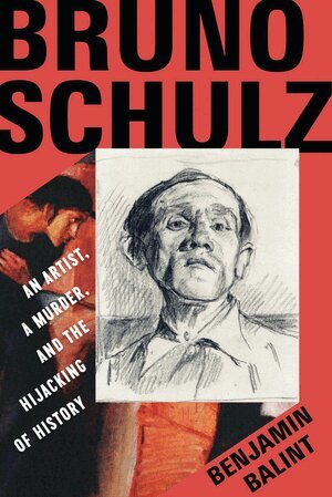 Benjamin Balint - Bruno Schulz, Inbunden