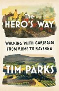 The Hero's Way - Walking with Garibaldi from Rome to Ravenna