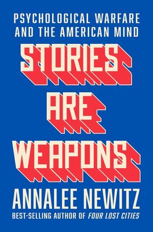 Stories Are Weapons by Annalee Newitz