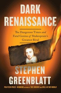 Dark Renaissance - The Dangerous Times and Fatal Genius of Shakespeare's Greatest Rival