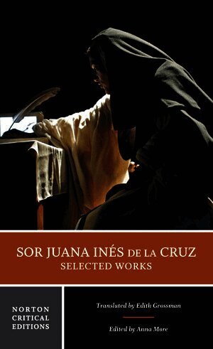 Sor Juana Inés de la Cruz: Selected Works by Juana Inés de la Cruz, Juana Ines de la Cruz, Anna More, Anna More