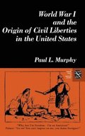 World War I And The Origin Of Civil Liberties In The United States