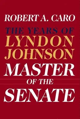 Master of the Senate (Pulitzer Prize Winner): The Years of Lyndon Johnson III