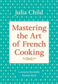 Mastering the Art of French Cooking, Volume 1