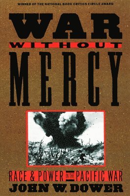John Dower - War Without Mercy: Race and Power in the Pacific War, Häftad