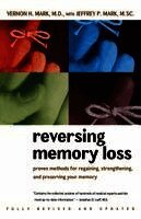Reversing Memory Loss: Proven Methods for Regaining, Stengthening, and Preserving Your Memory, Featuring the Latest Research and Treaments